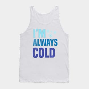 I'm Always Cold Tank Top